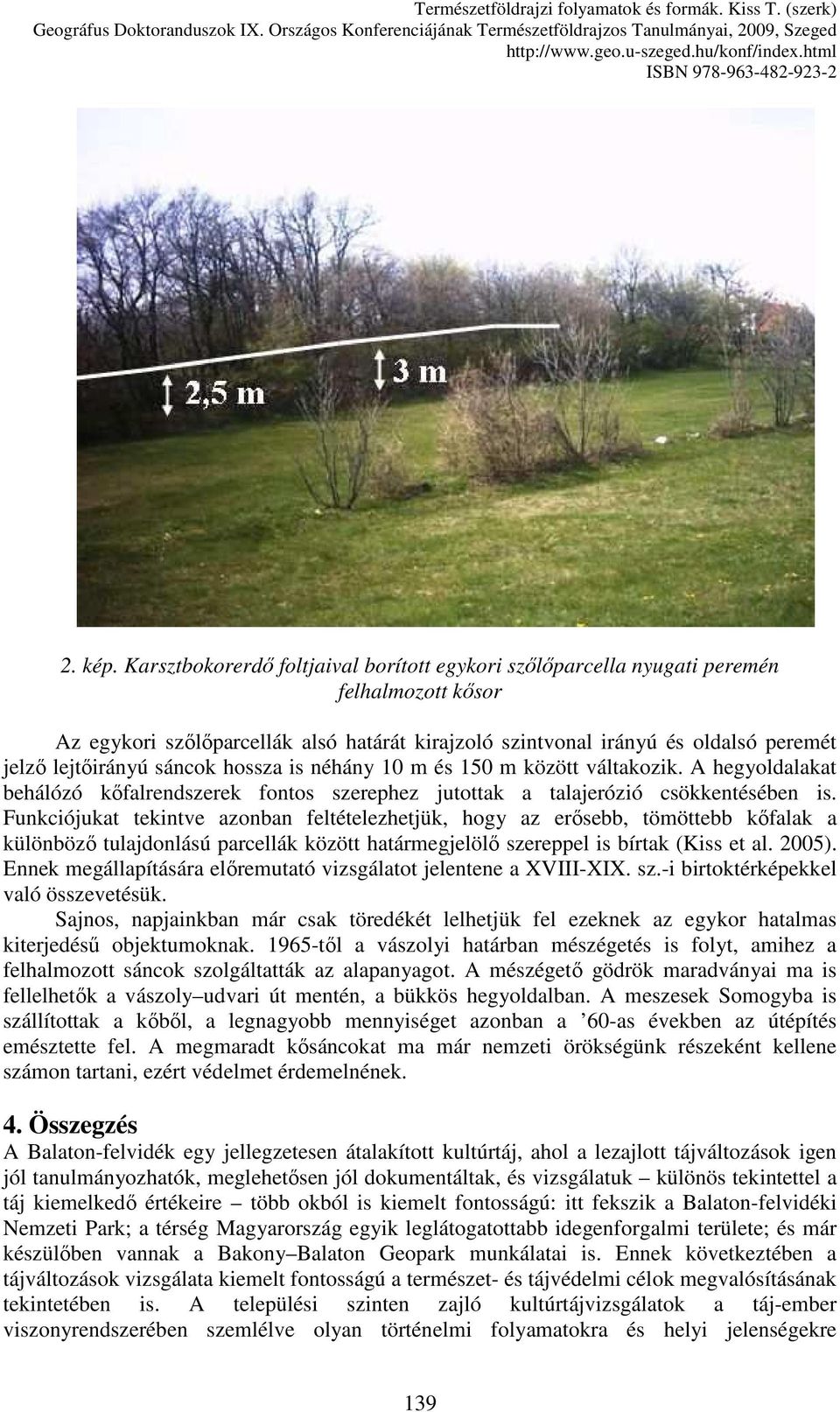 sáncok hossza is néhány 10 m és 150 m között váltakozik. A hegyoldalakat behálózó kıfalrendszerek fontos szerephez jutottak a talajerózió csökkentésében is.