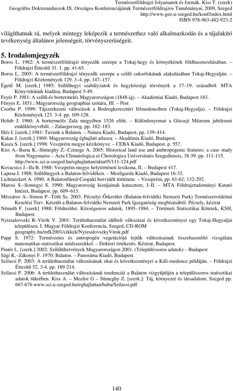 2005: A természetföldrajzi tényezık szerepe a szılı cukorfokának alakulásában Tokaj-Hegyalján. Földrajzi Közlemények 129. 3 4. pp. 147 157. Égetı M. [szerk.