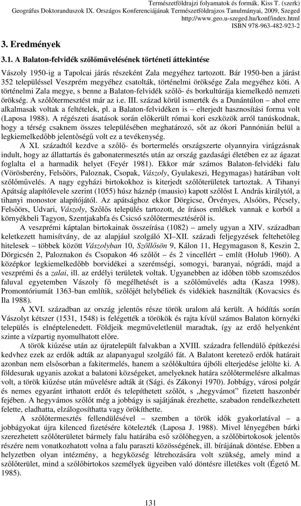 A történelmi Zala megye, s benne a Balaton-felvidék szılı- és borkultúrája kiemelkedı nemzeti örökség. A szılıtermesztést már az i.e. III.