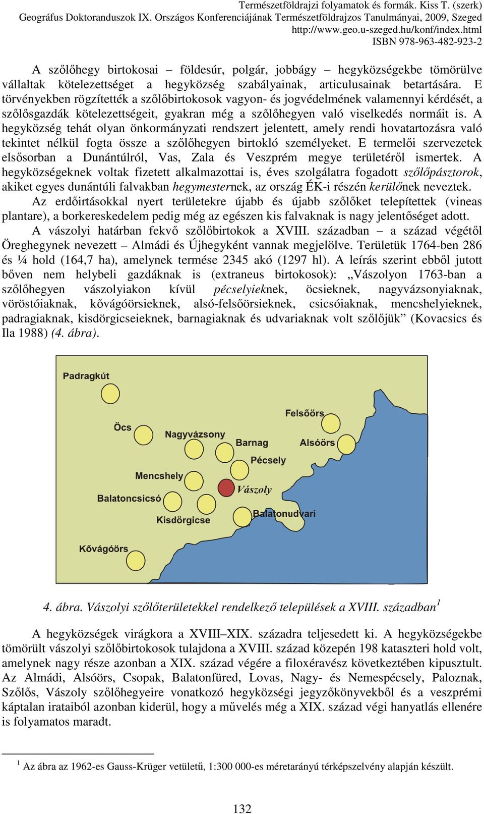 A hegyközség tehát olyan önkormányzati rendszert jelentett, amely rendi hovatartozásra való tekintet nélkül fogta össze a szılıhegyen birtokló személyeket.