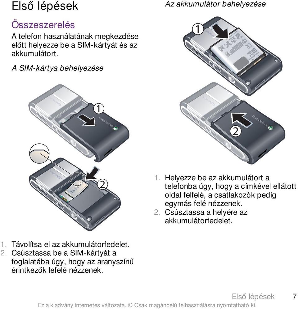 Helyezze be az akkumulátort a telefonba úgy, hogy a címkével ellátott oldal felfelé, a csatlakozók pedig egymás felé