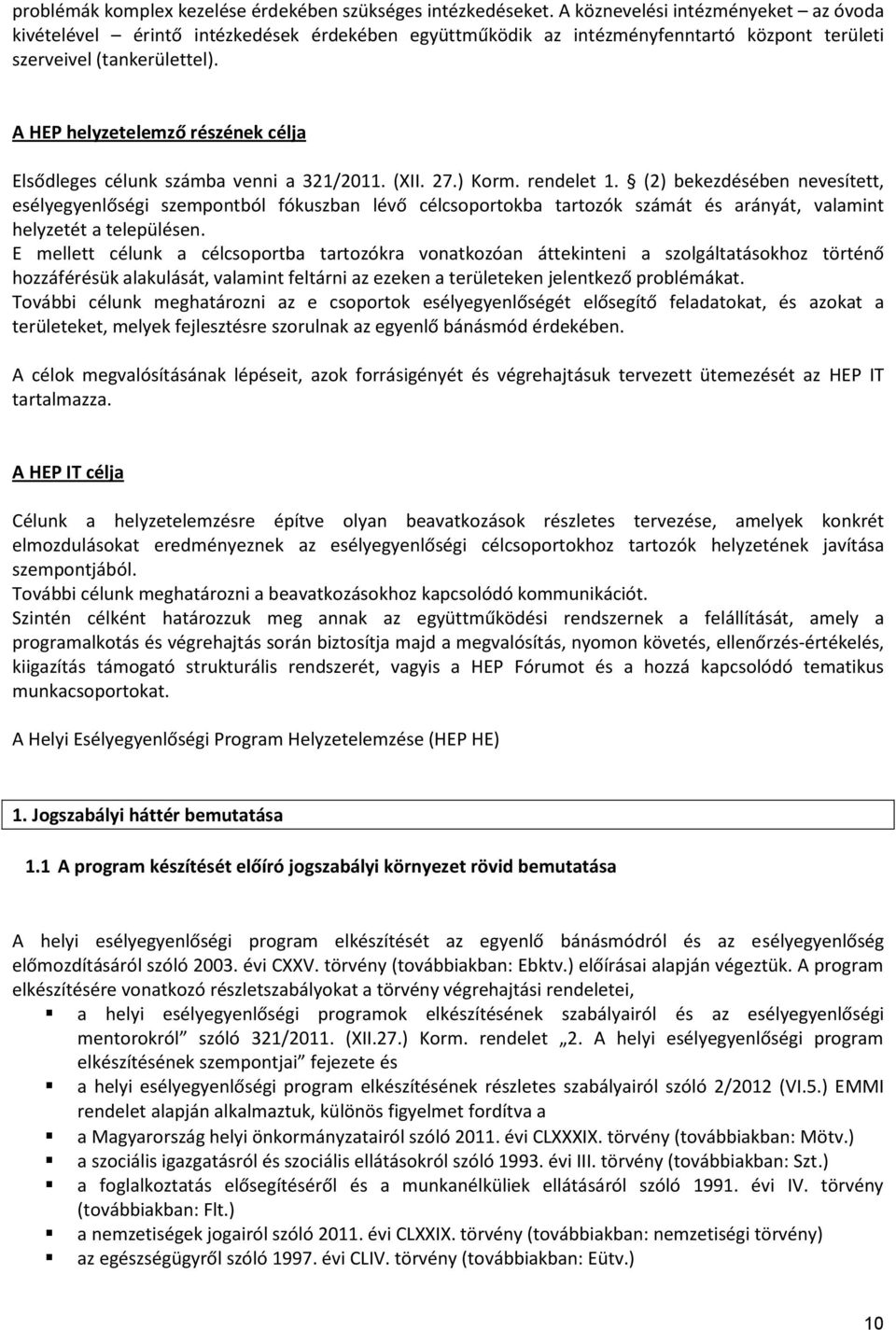 A HEP helyzetelemző részének célja Elsődleges célunk számba venni a 321/2011. (XII. 27.) Korm. rendelet 1.