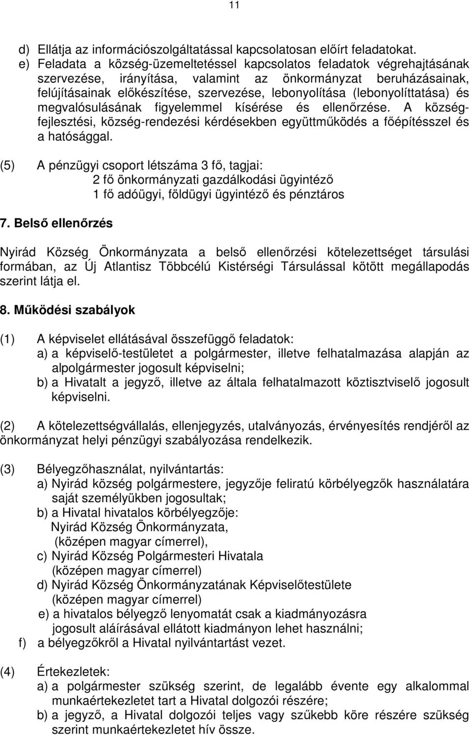 (lebonyolíttatása) és megvalósulásának figyelemmel kísérése és ellenırzése. A községfejlesztési, község-rendezési kérdésekben együttmőködés a fıépítésszel és a hatósággal.