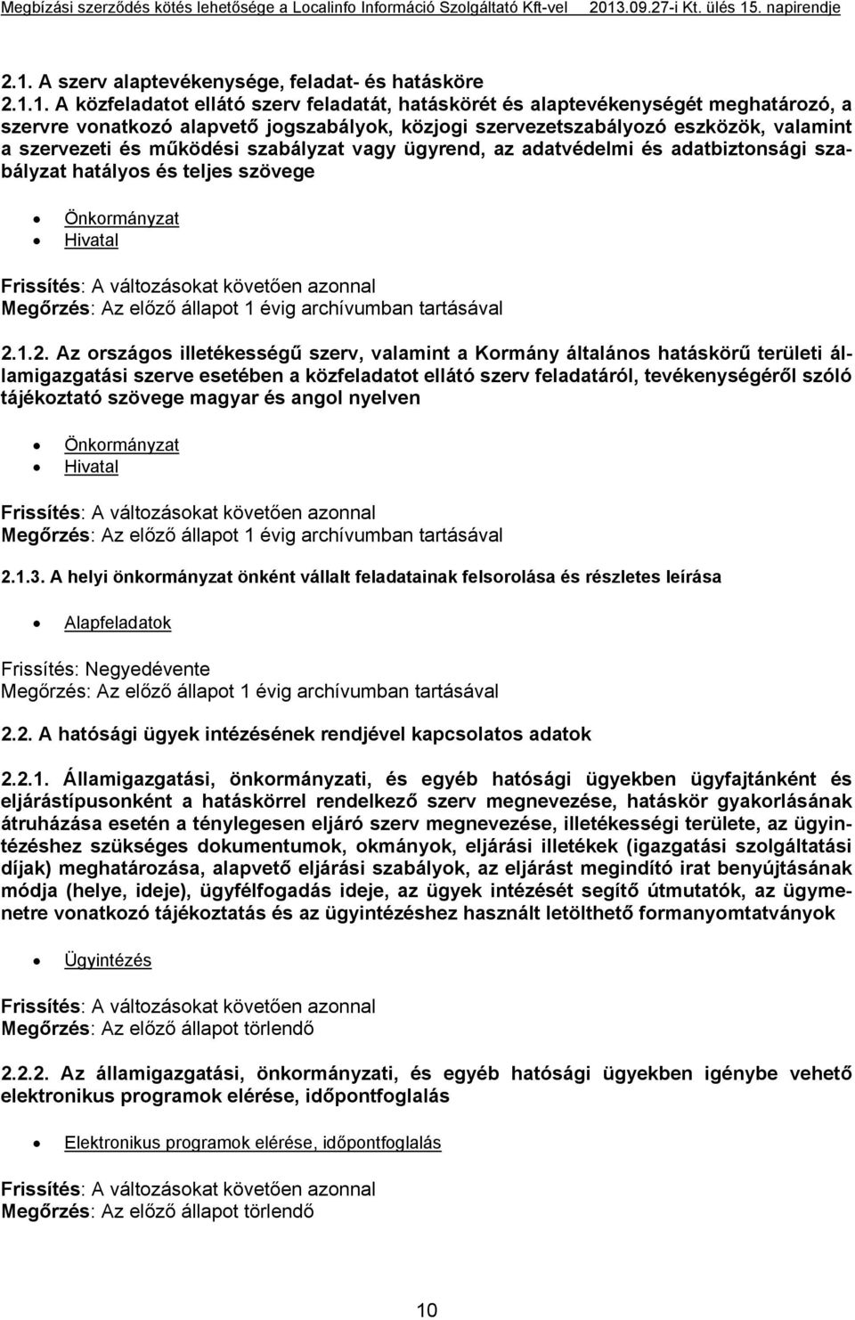 1.2. Az országos illetékességű szerv, valamint a Kormány általános hatáskörű területi államigazgatási szerve esetében a közfeladatot ellátó szerv feladatáról, tevékenységéről szóló tájékoztató