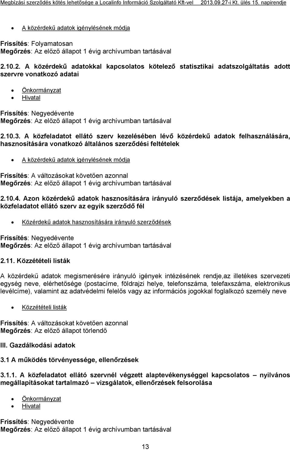 Azon közérdekű adatok hasznosítására irányuló szerződések listája, amelyekben a közfeladatot ellátó szerv az egyik szerződő fél Közérdekű adatok hasznosítására irányuló szerződések 2.11.