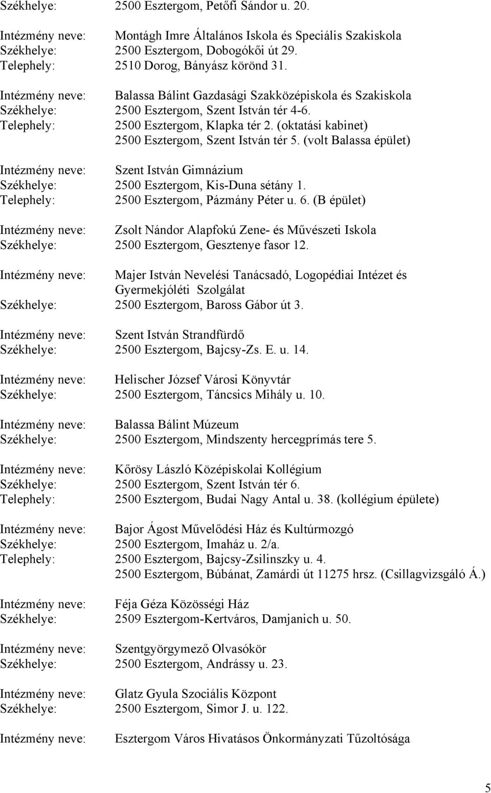 Telephely: 2500 Esztergom, Klapka tér 2. (oktatási kabinet) 2500 Esztergom, Szent István tér 5.