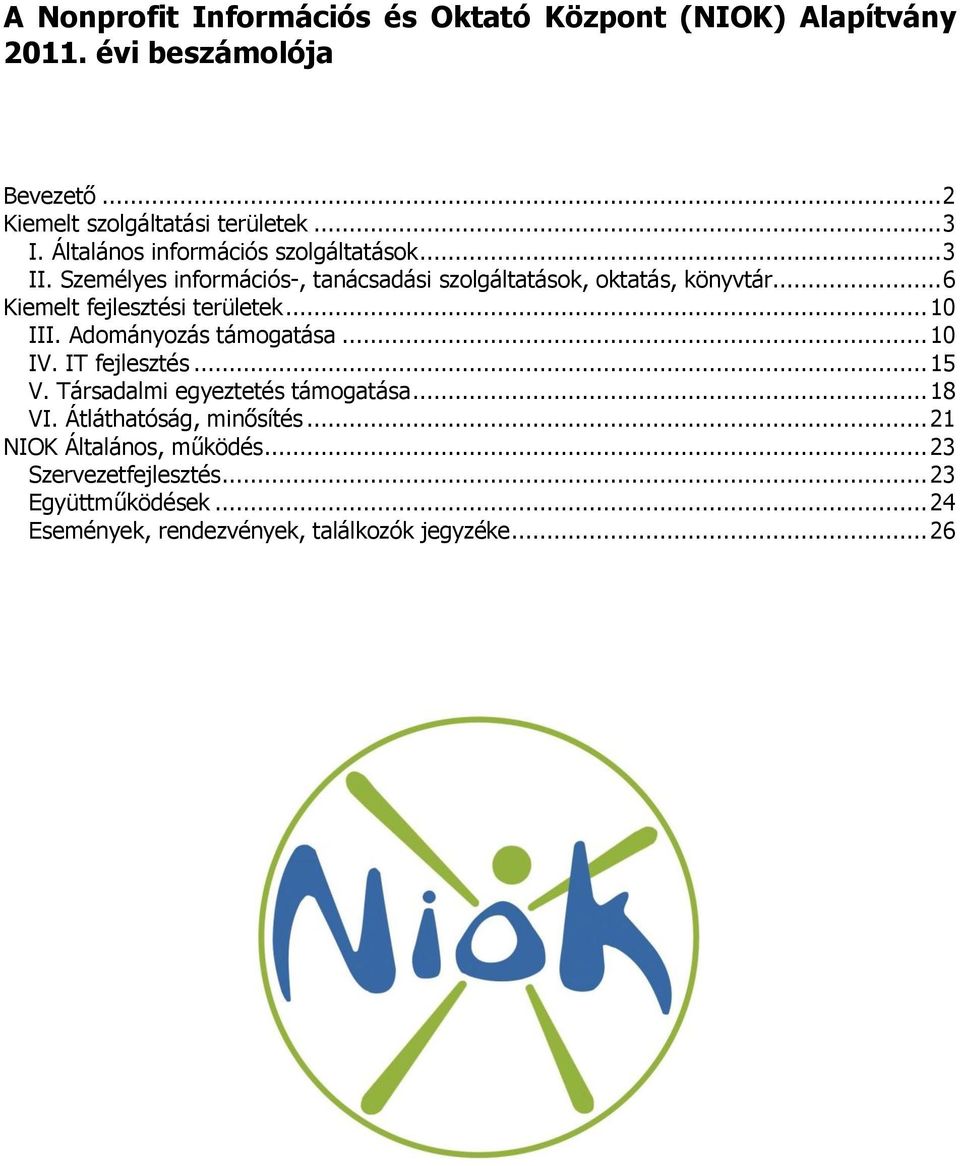 .. 6 Kiemelt fejlesztési területek... 10 III. Adományozás támogatása... 10 IV. IT fejlesztés... 15 V. Társadalmi egyeztetés támogatása.