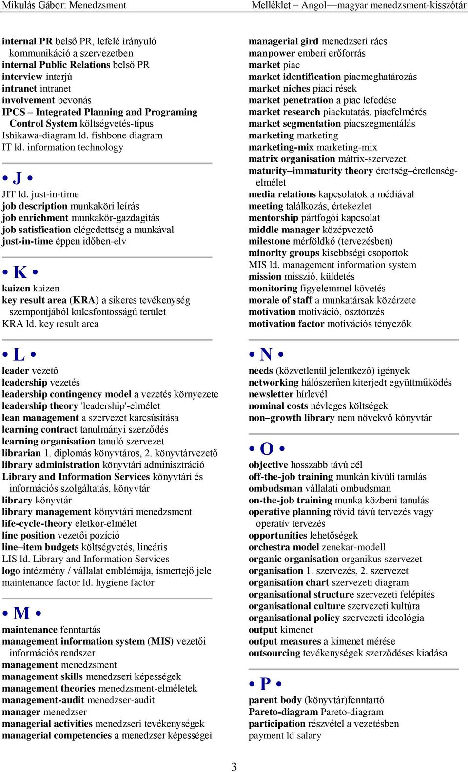 just-in-time job description munkaköri leírás job enrichment munkakör-gazdagítás job satisfication elégedettség a munkával just-in-time éppen időben-elv K kaizen kaizen key result area (KRA) a