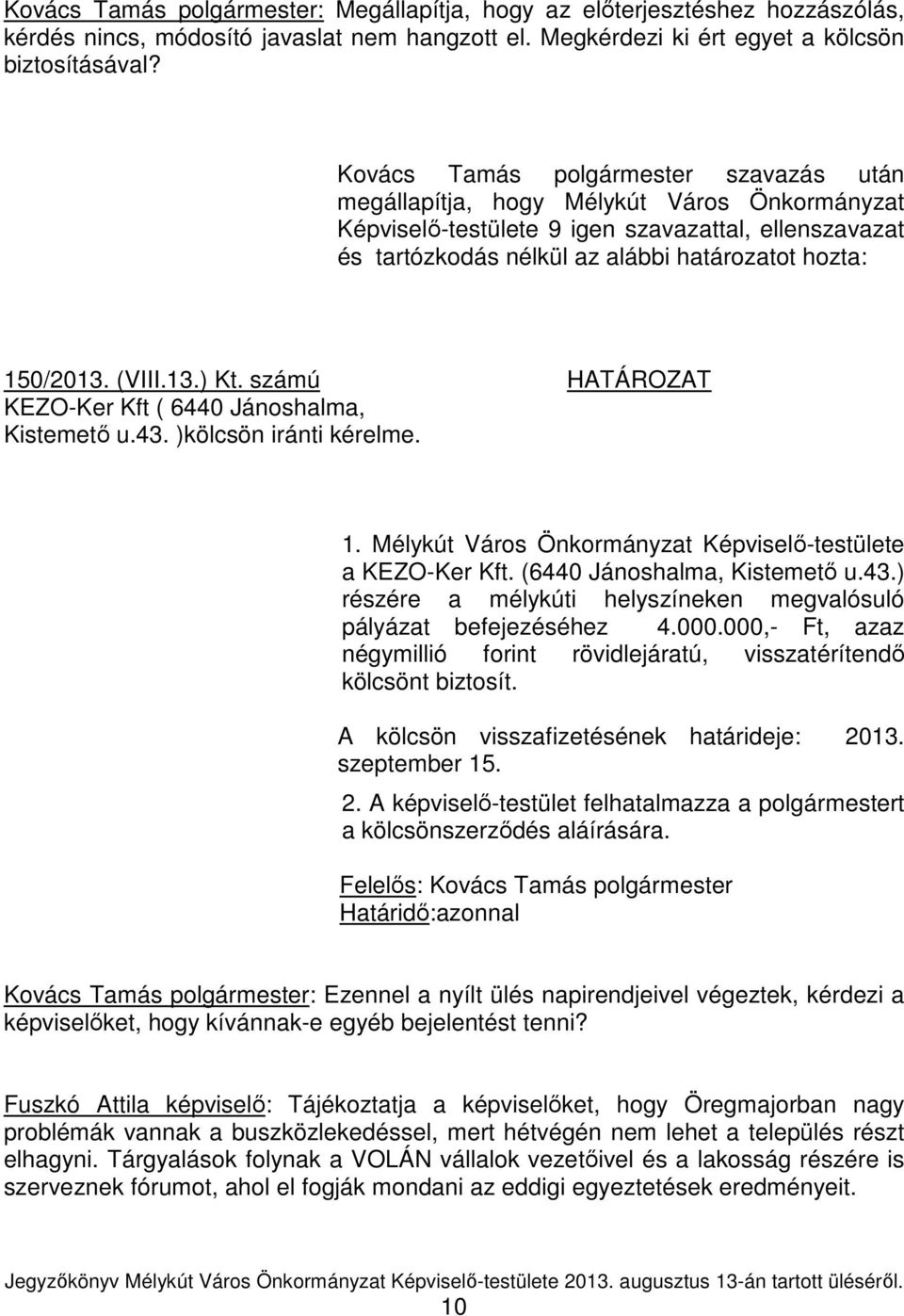 (VIII.13.) Kt. számú HATÁROZAT KEZO-Ker Kft ( 6440 Jánoshalma, Kistemetı u.43. )kölcsön iránti kérelme. 1. Mélykút Város Önkormányzat Képviselı-testülete a KEZO-Ker Kft. (6440 Jánoshalma, Kistemetı u.