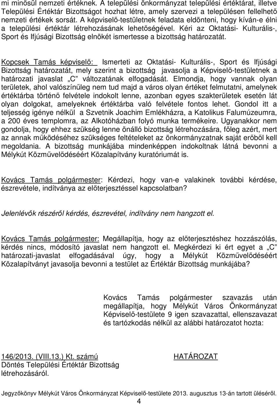 Kéri az Oktatási- Kulturális-, Sport és Ifjúsági Bizottság elnökét ismertesse a bizottság határozatát.