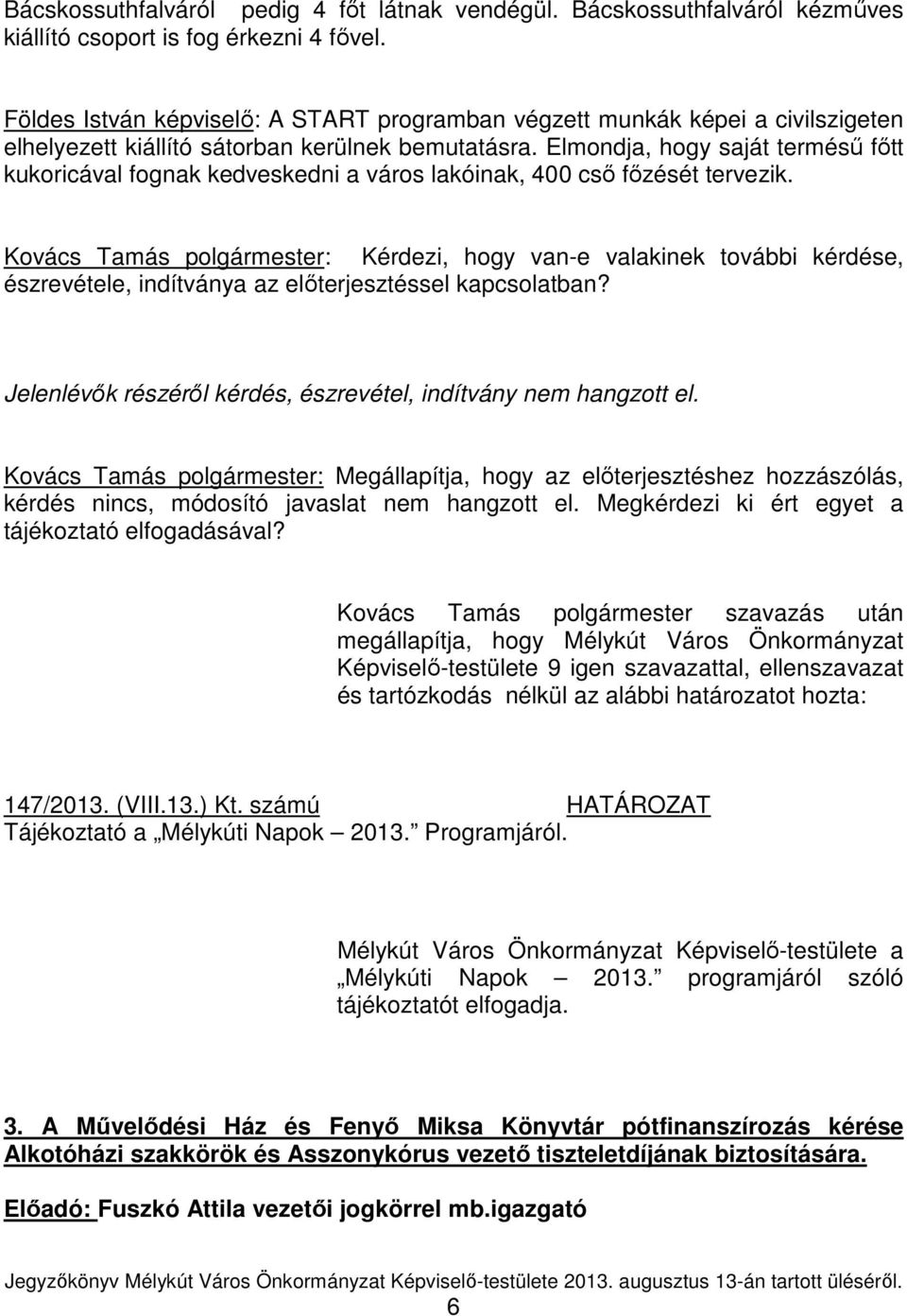 Elmondja, hogy saját terméső fıtt kukoricával fognak kedveskedni a város lakóinak, 400 csı fızését tervezik.