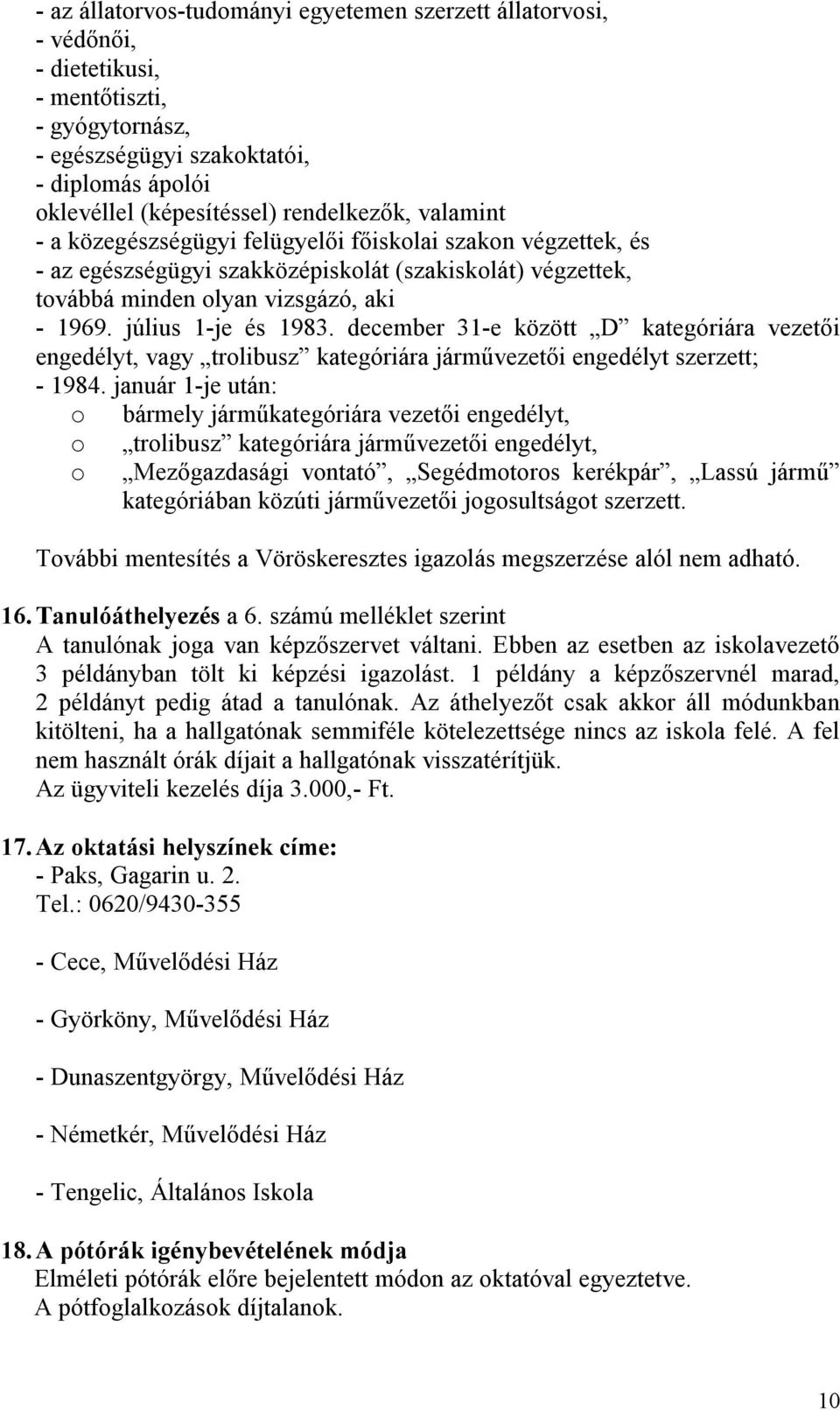 december 31-e között D kategóriára vezetői engedélyt, vagy trolibusz kategóriára járművezetői engedélyt szerzett; - 1984.