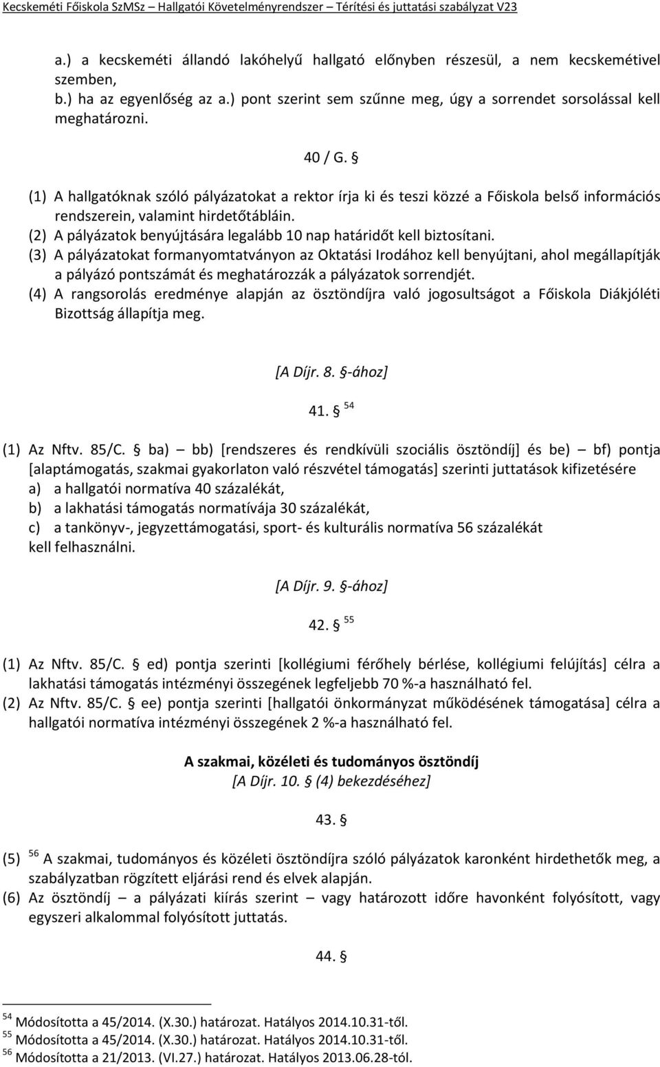 (2) A pályázatok benyújtására legalább 10 nap határidőt kell biztosítani.