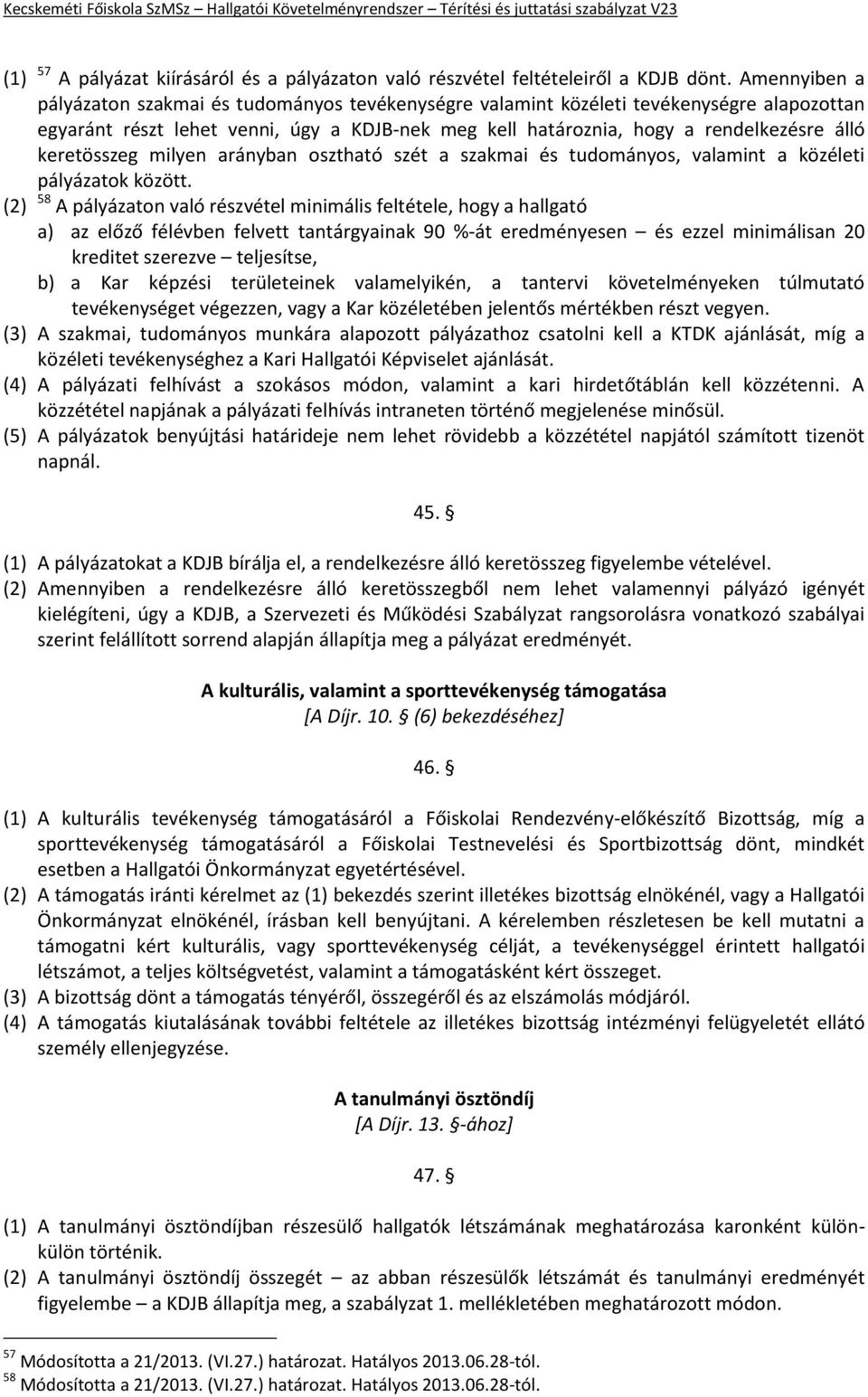 keretösszeg milyen arányban osztható szét a szakmai és tudományos, valamint a közéleti pályázatok között.