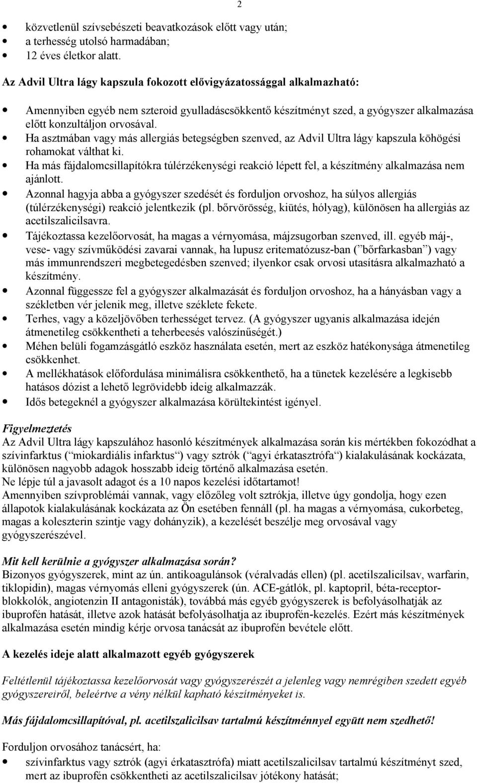 Ha asztmában vagy más allergiás betegségben szenved, az Advil Ultra lágy kapszula köhögési rohamokat válthat ki.