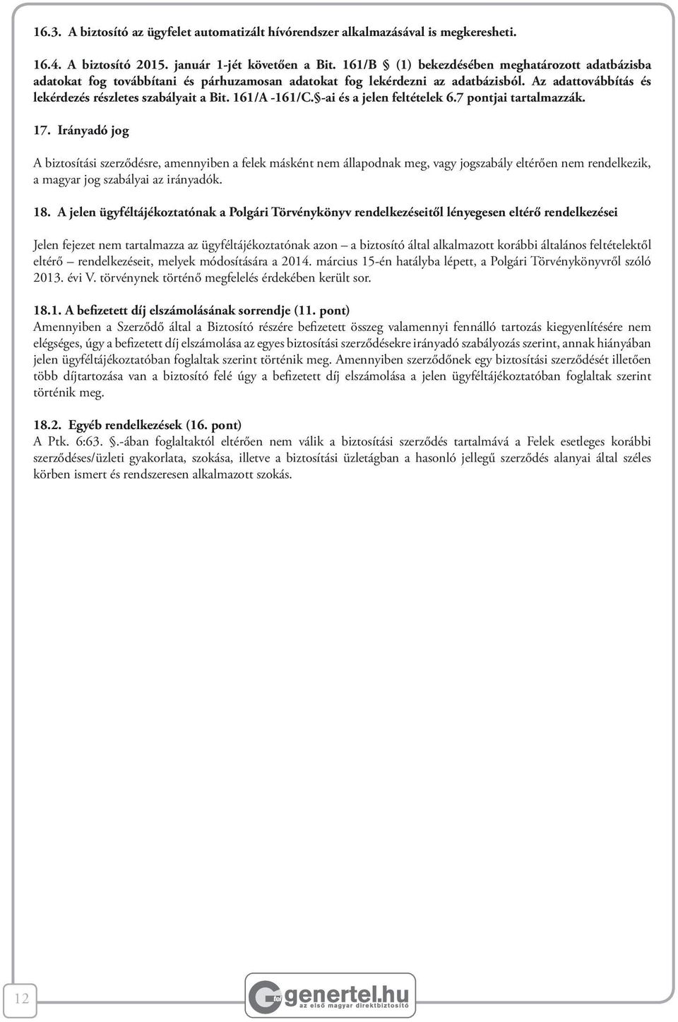 161/A -161/C. -ai és a jelen feltételek 6.7 pontjai tartalmazzák. 17.