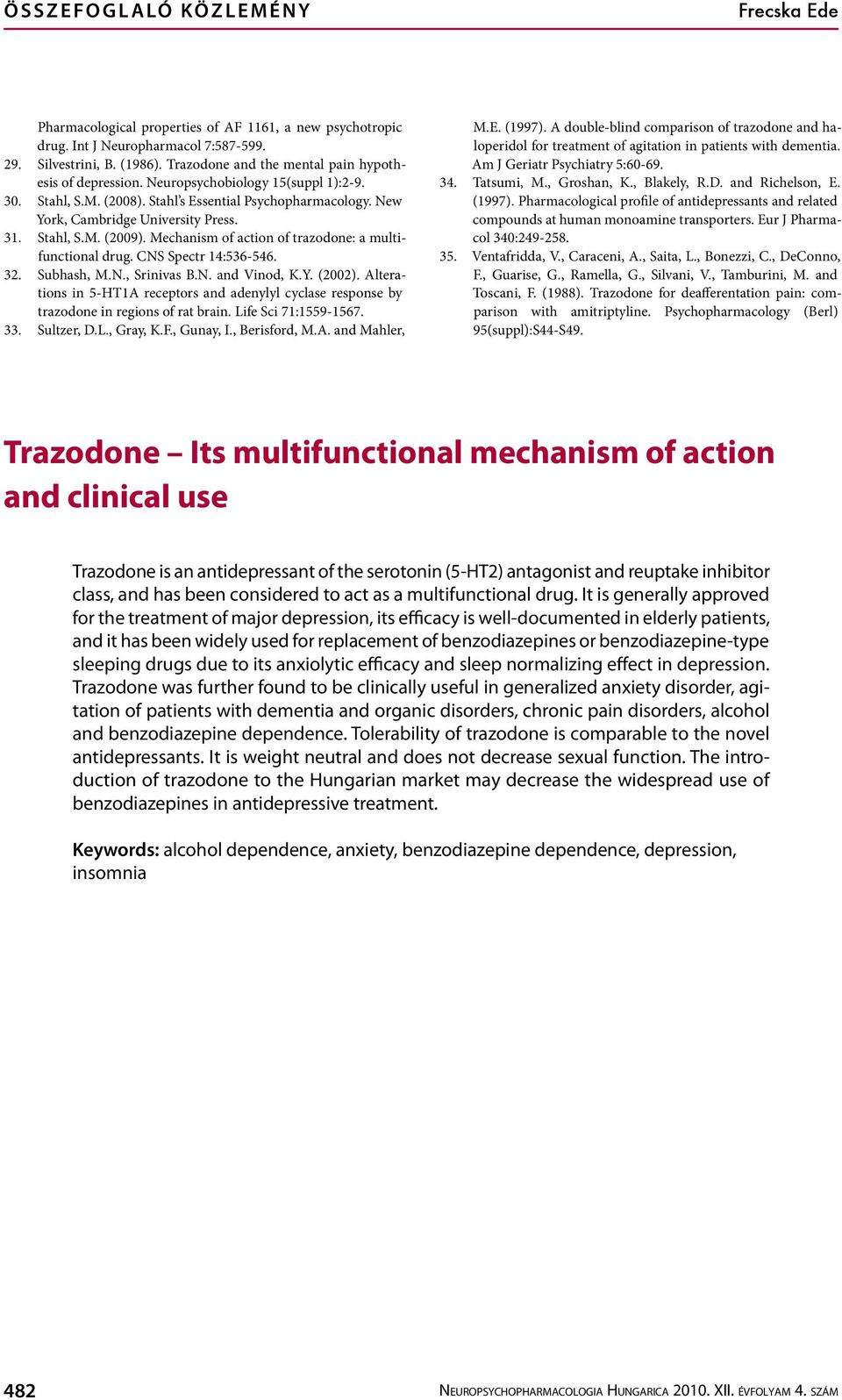 Stahl, S.M. (2009). Mechanism of action of trazodone: a multifunctional drug. CNS Spectr 14:536-546. 32. Subhash, M.N., Srinivas B.N. and Vinod, K.Y. (2002).