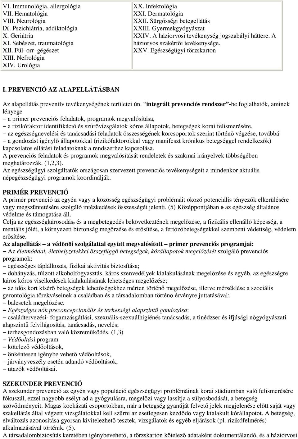 Egészségügyi törzskarton I. PREVENCIÓ AZ ALAPELLÁTÁSBAN Az alapellátás preventív tevékenységének területei ún.