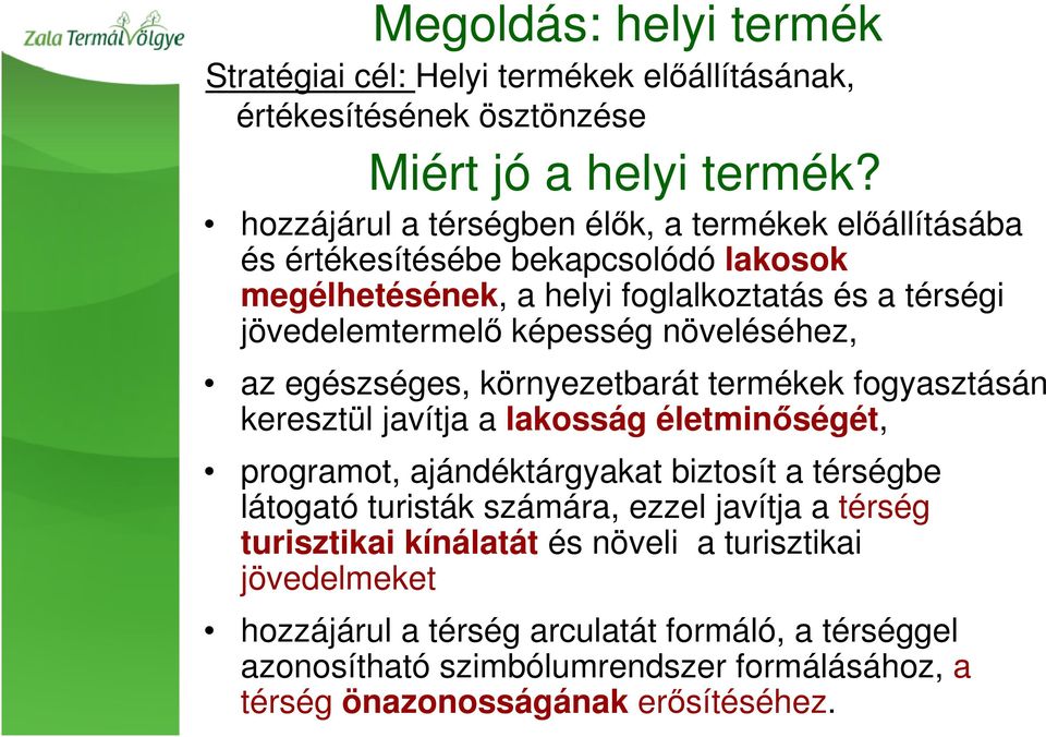 növeléséhez, az egészséges, környezetbarát termékek fogyasztásán keresztül javítja a lakosság életminőségét, programot, ajándéktárgyakat biztosít a térségbe látogató