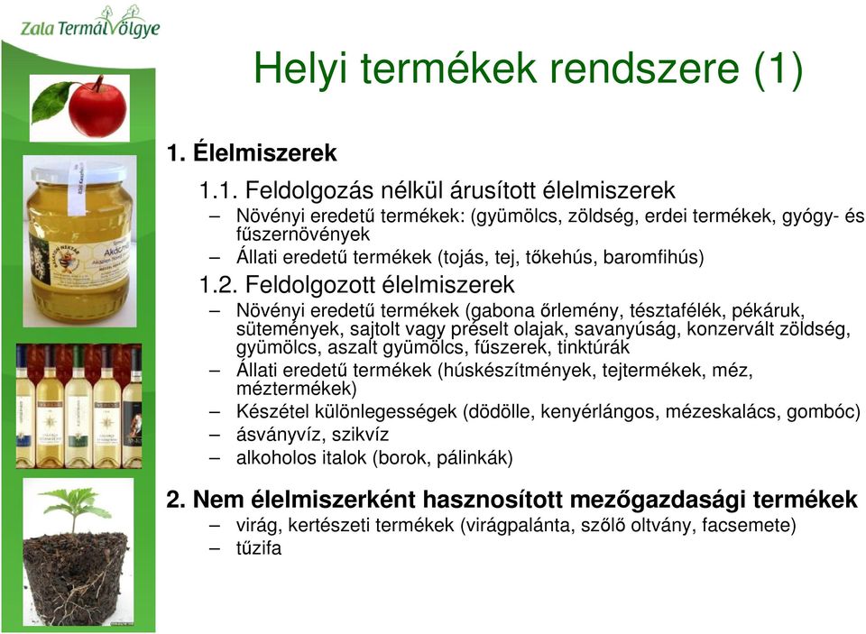 2. Feldolgozott élelmiszerek Növényi eredetű termékek (gabona őrlemény, tésztafélék, pékáruk, sütemények, sajtolt vagy préselt olajak, savanyúság, konzervált zöldség, gyümölcs, aszalt gyümölcs,