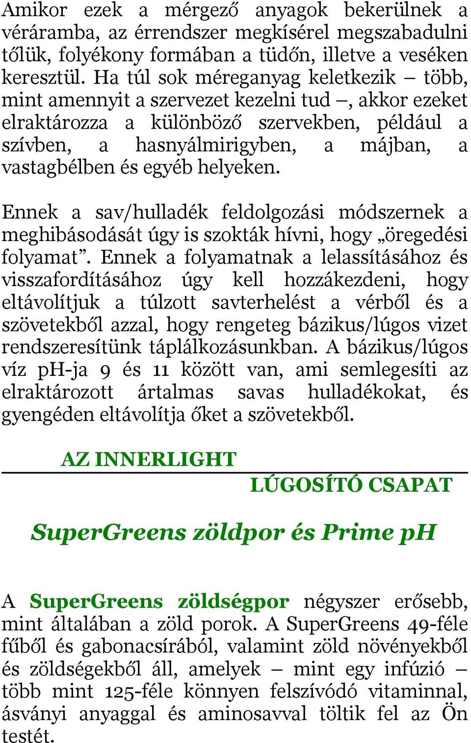 egyéb helyeken. Ennek a sav/hulladék feldolgozási módszernek a meghibásodását úgy is szokták hívni, hogy öregedési folyamat.