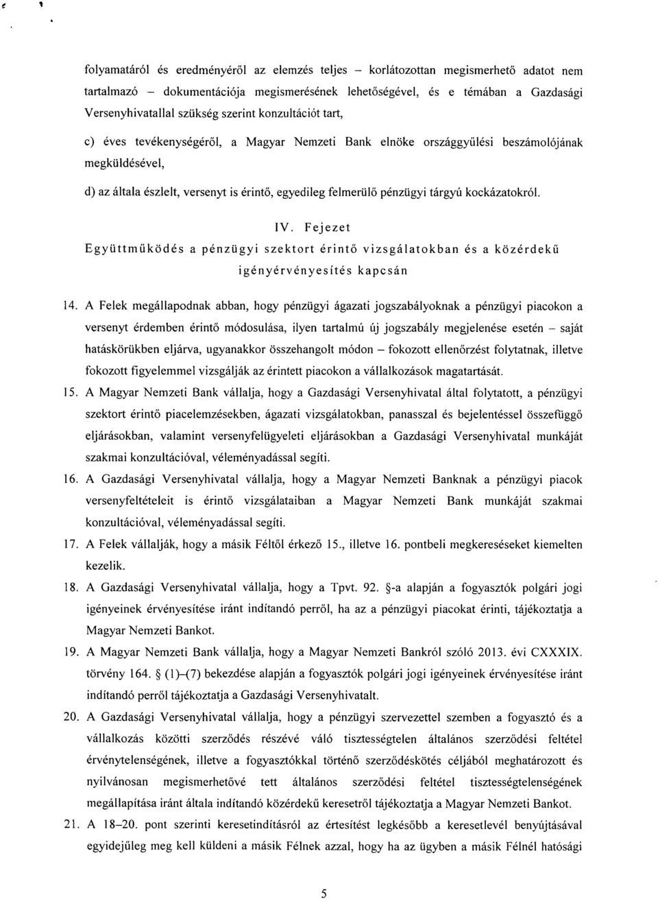 tárgyú kockázatokról. IV. Fejezet Együttműködés a pénzügyi szektort érintő vizsgálatokban és a közérdekű igényérvényesítés kapcsán 14.