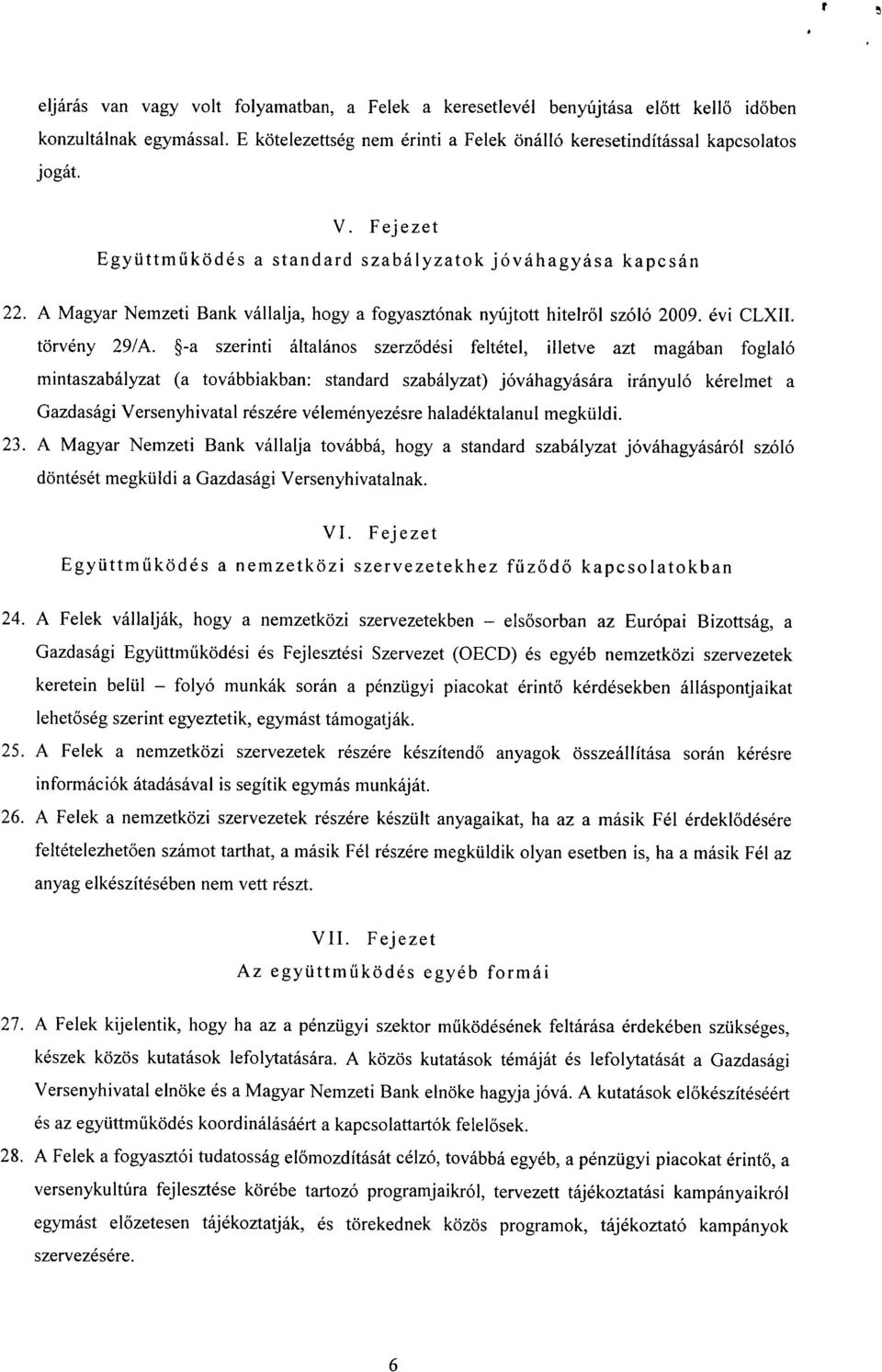 -a szerinti általános szerződési feltétel, illetve azt magában foglaló mintaszabályzat (a továbbiakban: standard szabályzat) jóváhagyására irányuló kérelmet a Gazdasági Versenyhivatal részére