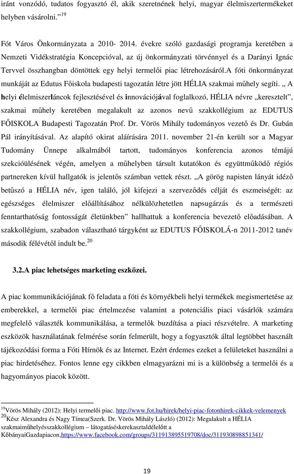 létrehozásáról.a fóti önkormányzat munkáját az Edutus Főiskola budapesti tagozatán létre jött HÉLIA szakmai műhely segíti.