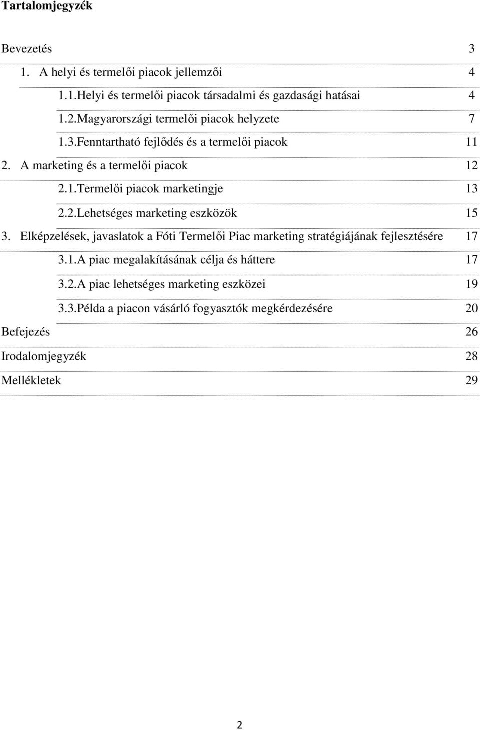 2.Lehetséges marketing eszközök 15 3. Elképzelések, javaslatok a Fóti Termelői Piac marketing stratégiájának fejlesztésére 17 3.1.A piac megalakításának célja és háttere 17 3.