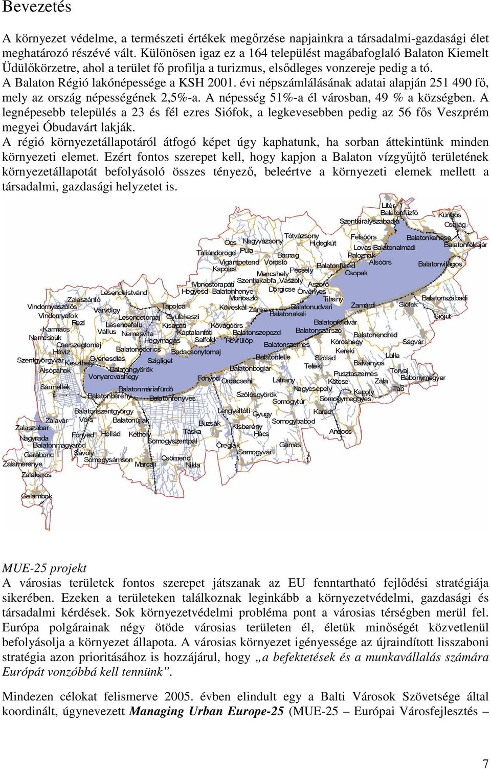 évi népszámlálásának adatai alapján 251 490 fı, mely az ország népességének 2,5%-a. A népesség 51%-a él városban, 49 % a községben.