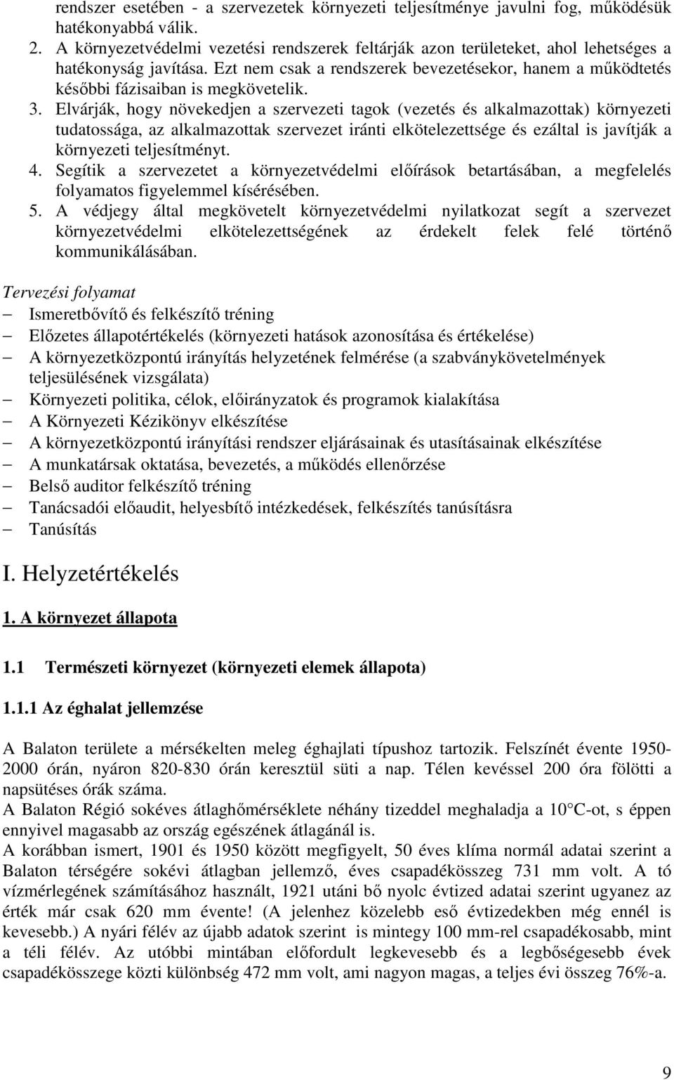 Ezt nem csak a rendszerek bevezetésekor, hanem a mőködtetés késıbbi fázisaiban is megkövetelik. 3.