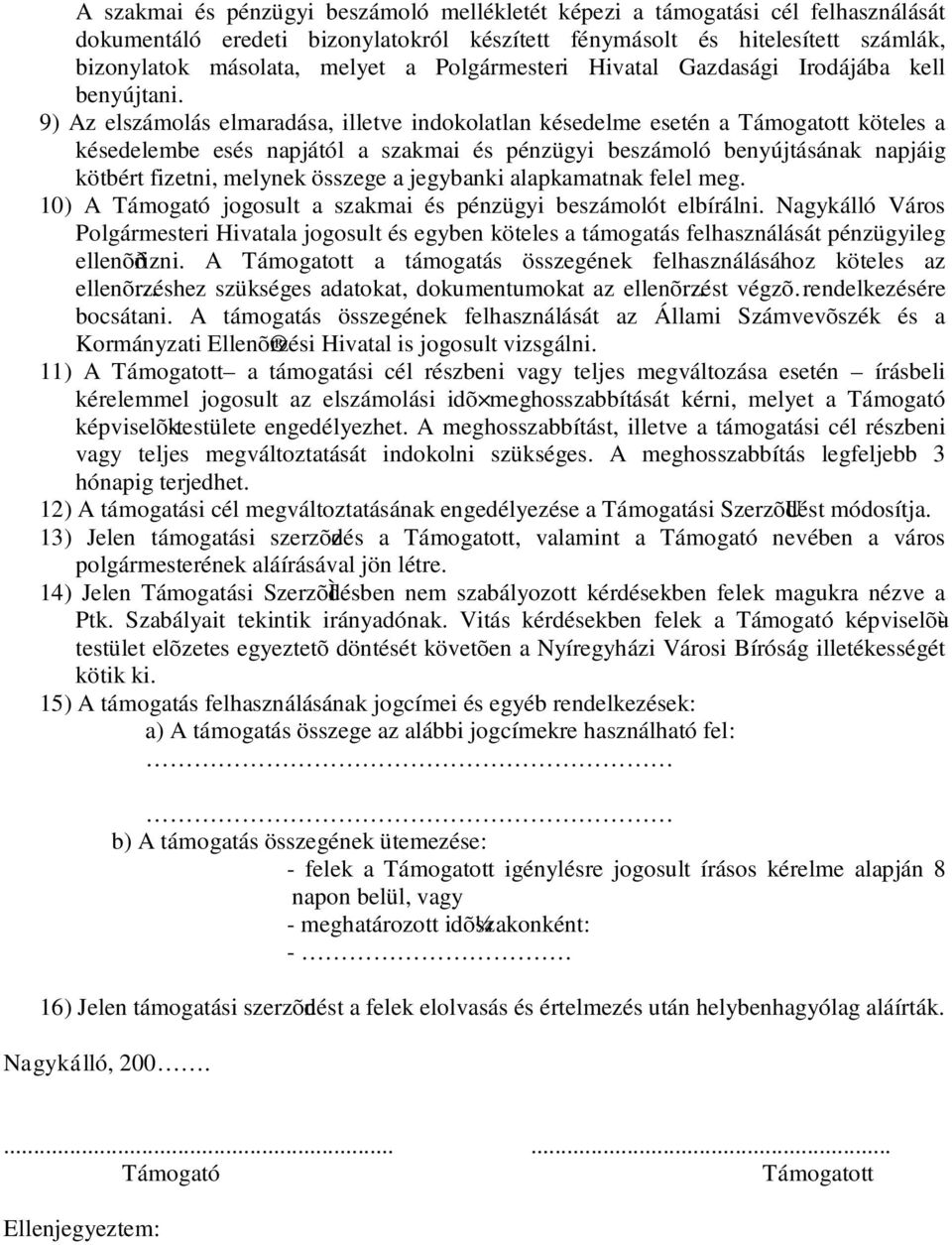 9) Az elszámolás elmaradása, illetve indokolatlan késedelme esetén a Támogatott köteles a késedelembe esés napjától a szakmai és pénzügyi beszámoló benyújtásának napjáig kötbért fizetni, melynek