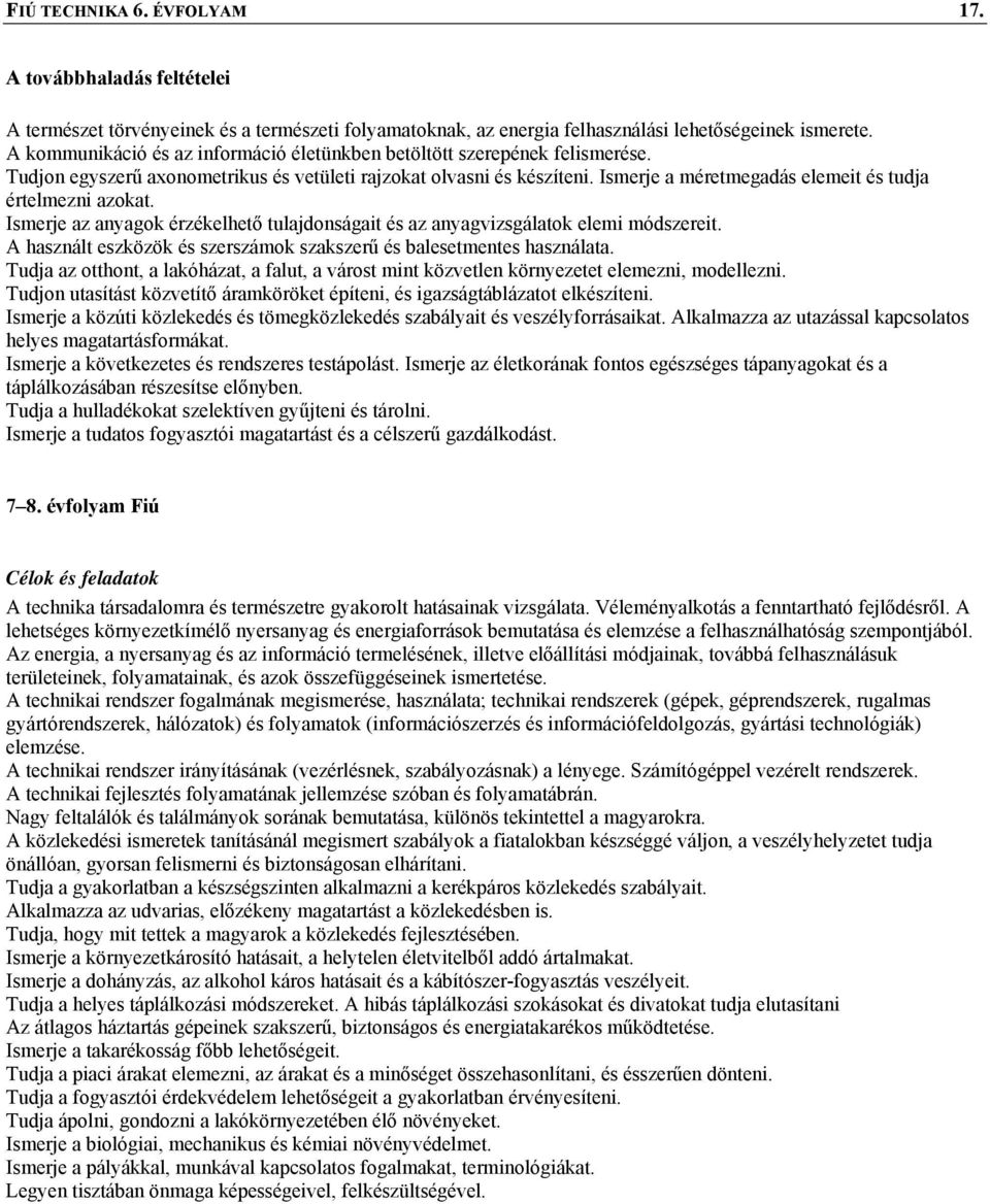 Ismerje a méretmegadás elemeit és tudja értelmezni azokat. Ismerje az anyagok érzékelhető tulajdonságait és az anyagvizsgálatok elemi módszereit.