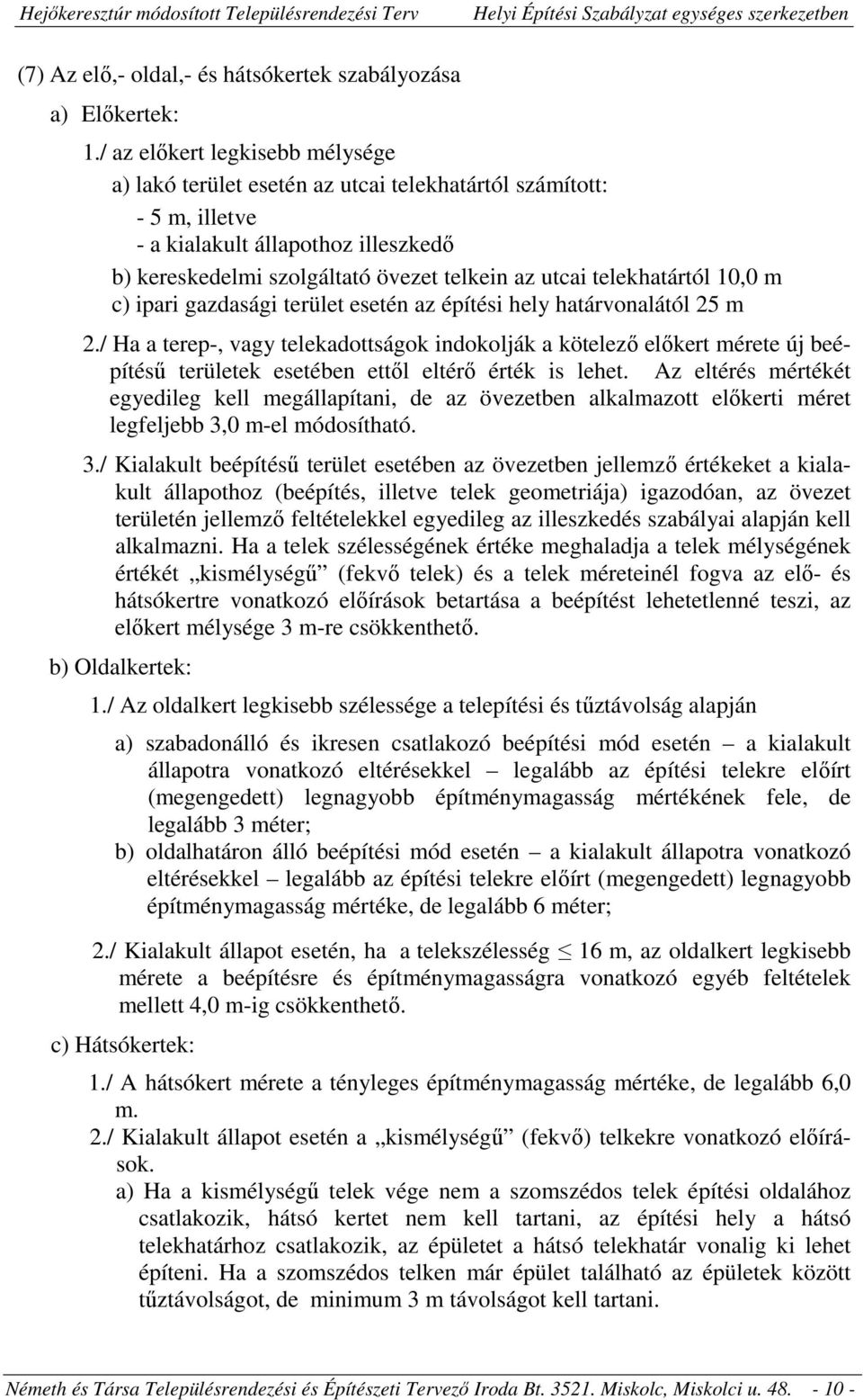 telekhatártól 10,0 m c) ipari gazdasági terület esetén az építési hely határvonalától 25 m 2.