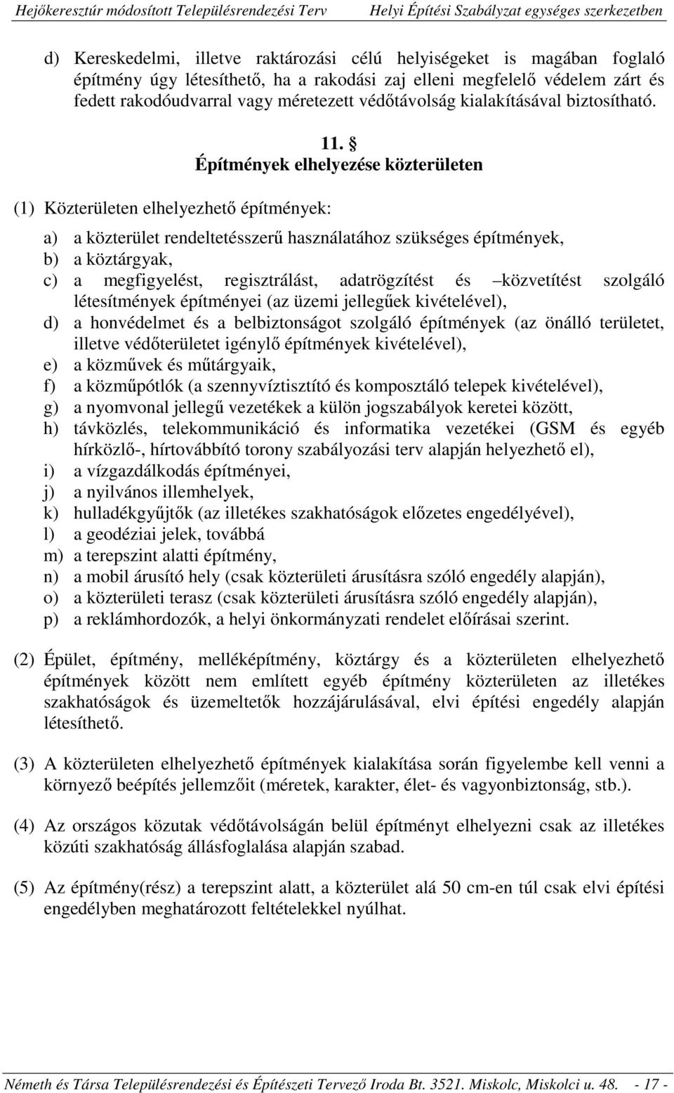 Építmények elhelyezése közterületen a) a közterület rendeltetésszerű használatához szükséges építmények, b) a köztárgyak, c) a megfigyelést, regisztrálást, adatrögzítést és közvetítést szolgáló