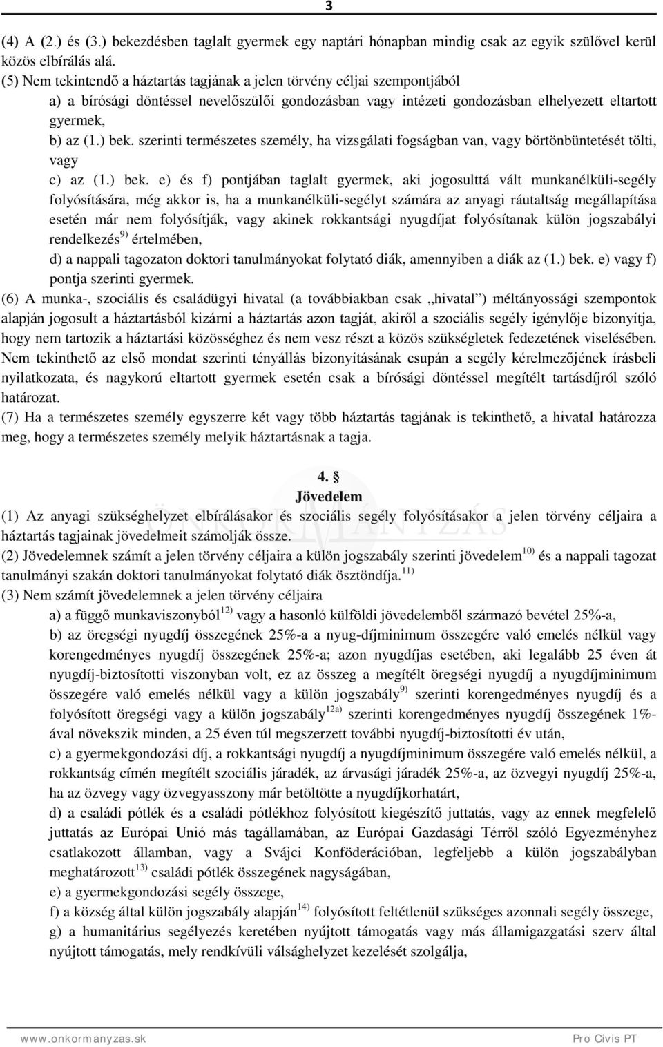 szerinti természetes személy, ha vizsgálati fogságban van, vagy börtönbüntetését tölti, vagy c) az (1.) bek.