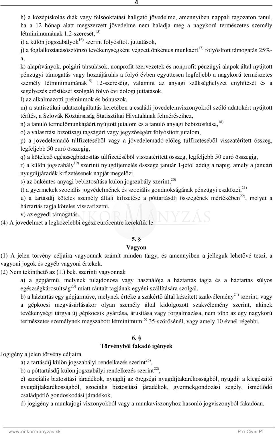 alapítványok, polgári társulások, nonprofit szervezetek és nonprofit pénzügyi alapok által nyújtott pénzügyi támogatás vagy hozzájárulás a folyó évben együttesen legfeljebb a nagykorú természetes