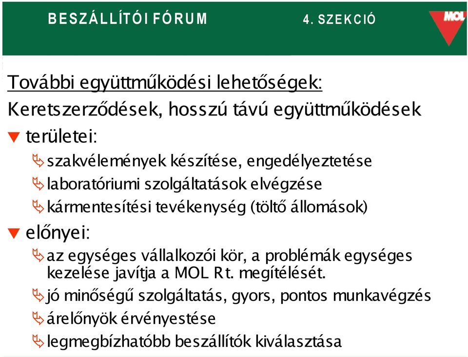 állomások) előnyei: az egységes vállalkozói kör, a problémák egységes kezelése javítja a MOL Rt. megítélését.