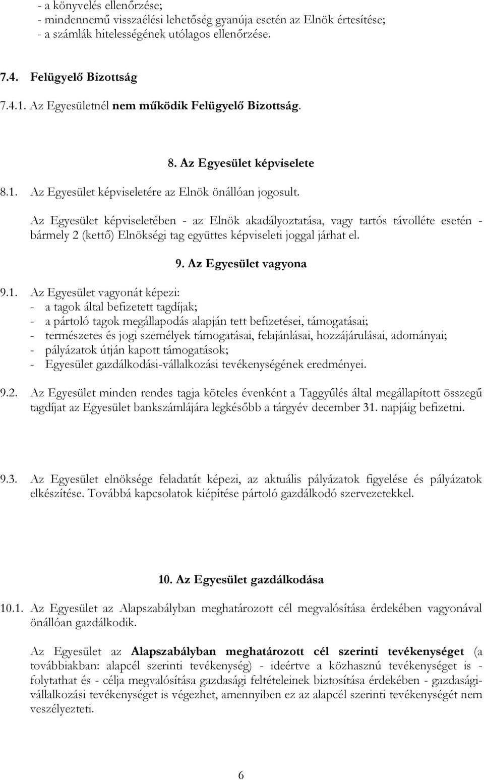 Az Egyesület képviseletében - az Elnök akadályoztatása, vagy tartós távolléte esetén - bármely 2 (kettő) Elnökségi tag együttes képviseleti joggal járhat el. 9. Az Egyesület vagyona 9.1.