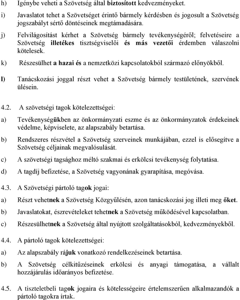 k) Részesülhet a hazai és a nemzetközi kapcsolatokból származó előnyökből. l) Tanácskozási joggal részt vehet a Szövetség bármely testületének, szervének ülésein. 4.2.