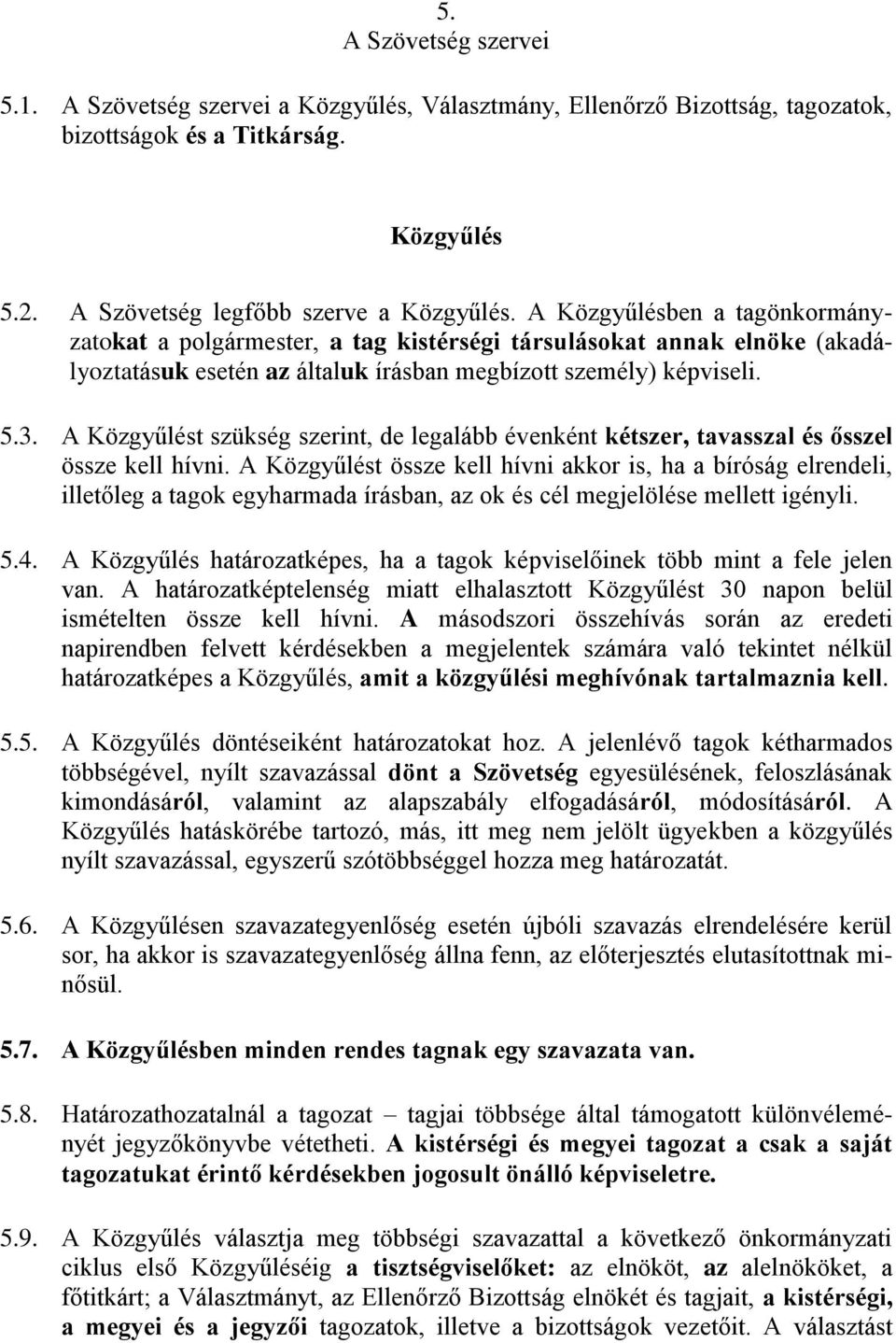 A Közgyűlést szükség szerint, de legalább évenként kétszer, tavasszal és ősszel össze kell hívni.