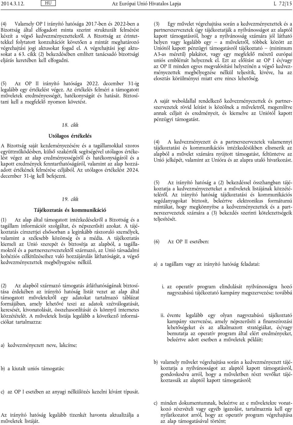 A Bizottság az érintettekkel folytatott konzultációt követően a mintát meghatározó végrehajtási jogi aktusokat fogad el. A végrehajtási jogi aktusokat a 63.