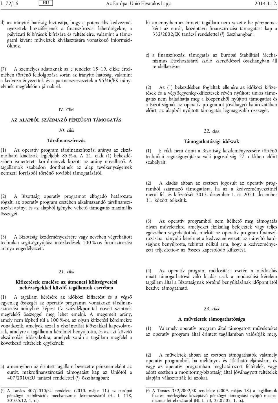 műveletek kiválasztására vonatkozó információkhoz. (7) A személyes adatoknak az e rendelet 15 19.