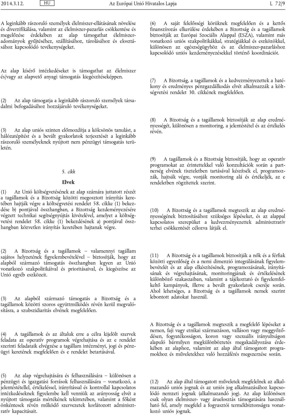 támogathat élelmiszeradományok gyűjtéséhez, szállításához, tárolásához és elosztásához kapcsolódó tevékenységeket.