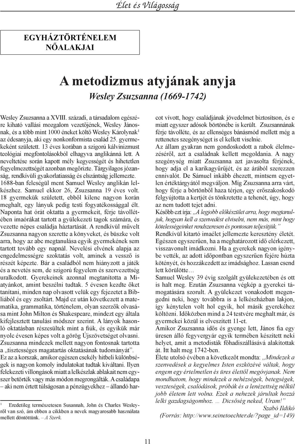 gyermekeként született. 13 éves korában a szigorú kálvinizmust teológiai megfontolásokból elhagyva anglikánná lett.