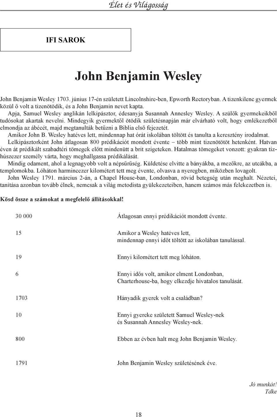 Mindegyik gyermektől ötödik születésnapján már elvárható volt, hogy emlékezetből elmondja az ábécét, majd megtanulták betűzni a Biblia első fejezetét. Amikor John B.