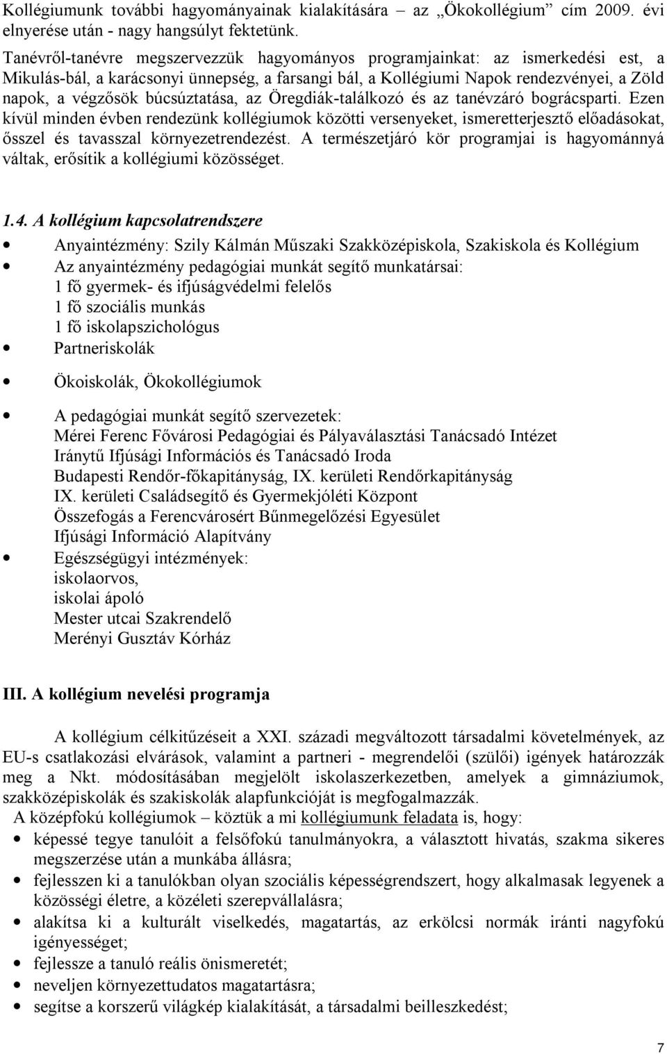 búcsúztatása, az Öregdiák-találkozó és az tanévzáró bográcsparti.