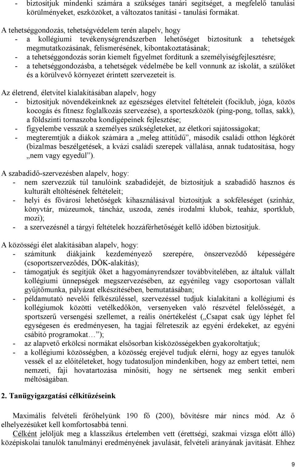 tehetséggondozás során kiemelt figyelmet fordítunk a személyiségfejlesztésre; - a tehetséggondozásba, a tehetségek védelmébe be kell vonnunk az iskolát, a szülőket és a körülvevő környezet érintett