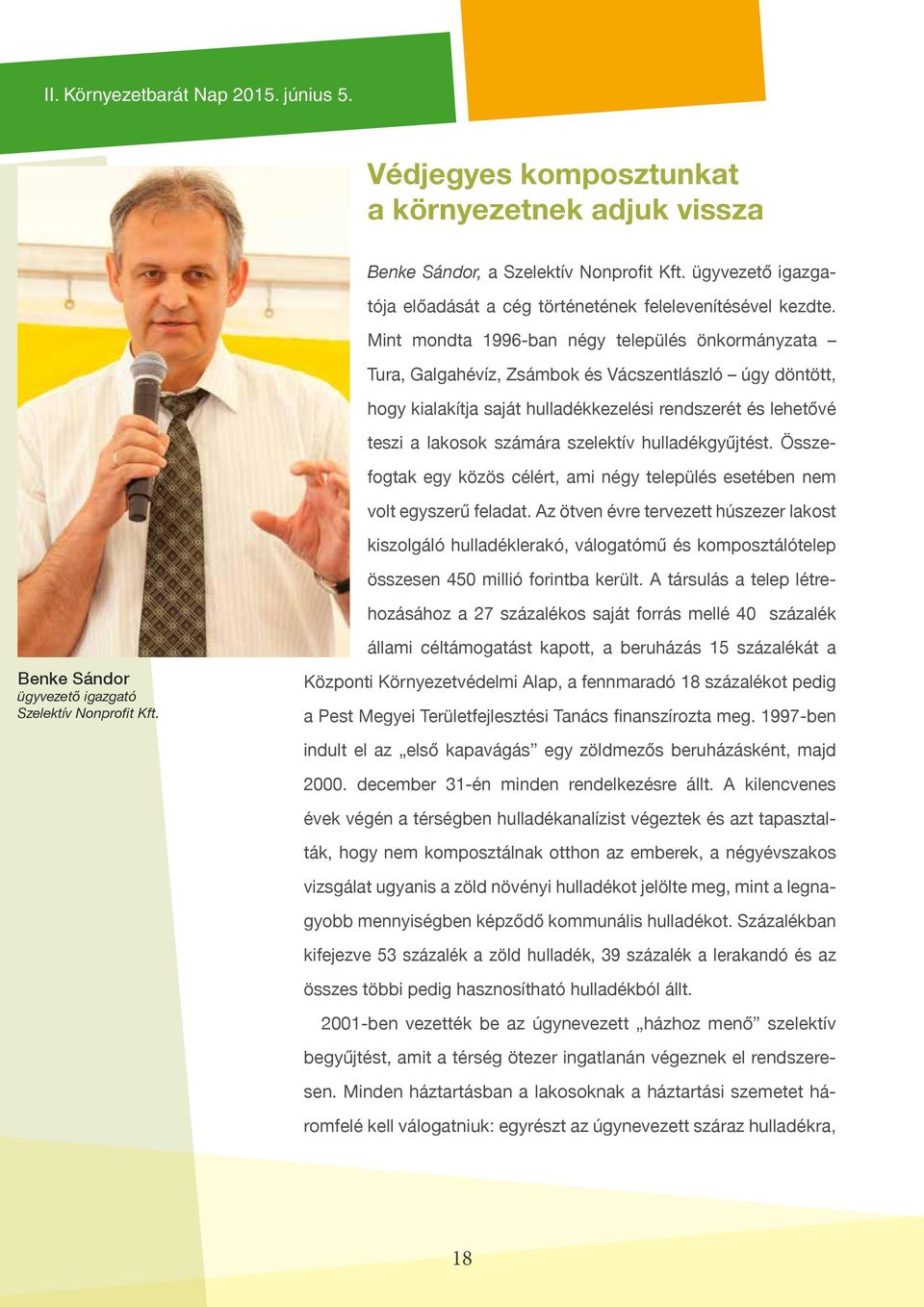 Mint mondta 1996-ban négy település önkormányzata Tura, Galgahévíz, Zsámbok és Vácszentlászló úgy döntött, hogy kialakítja saját hulladékkezelési rendszerét és lehetővé teszi a lakosok számára