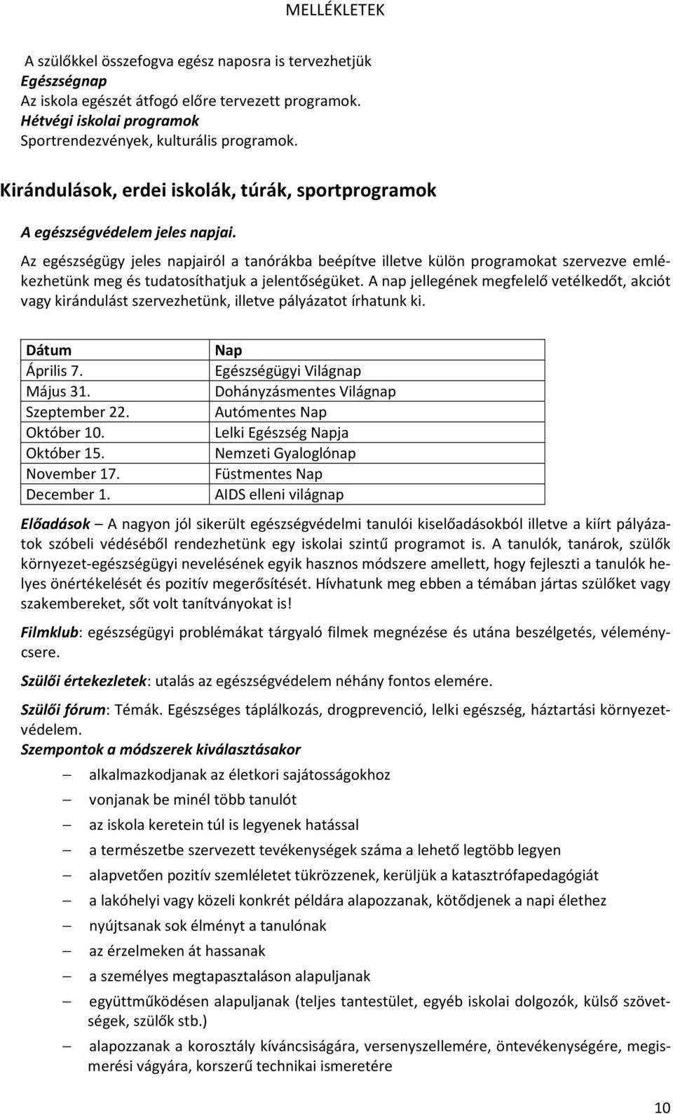 Az egészségügy jeles napjairól a tanórákba beépítve illetve külön programokat szervezve emlékezhetünk meg és tudatosíthatjuk a jelentőségüket.